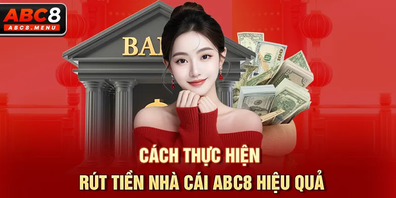 Cách thực hiện rút tiền nhà cái ABC8 hiệu quả