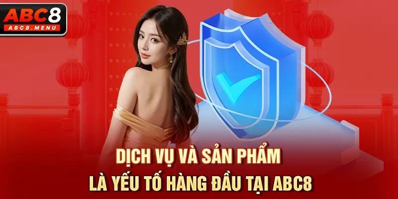 Dịch vụ và sản phẩm là yếu tố hàng đầu tại ABC8