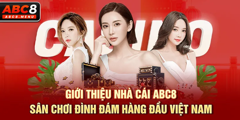 Giới thiệu nhà cái ABC8 - sân chơi đình đám hàng đầu Việt Nam