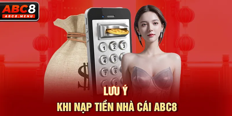 Lưu Ý Khi Nạp Tiền Nhà Cái ABC8