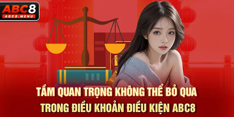 Tầm quan trọng không thể bỏ qua trong điều khoản điều kiện ABC8