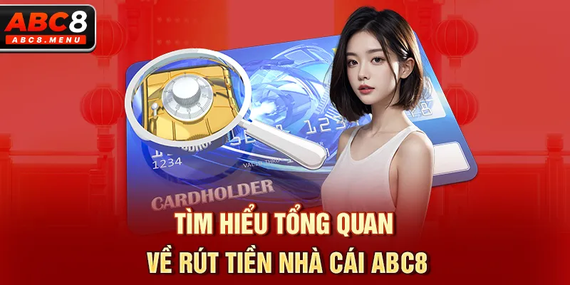 Tìm hiểu tổng quan về rút tiền nhà cái ABC8