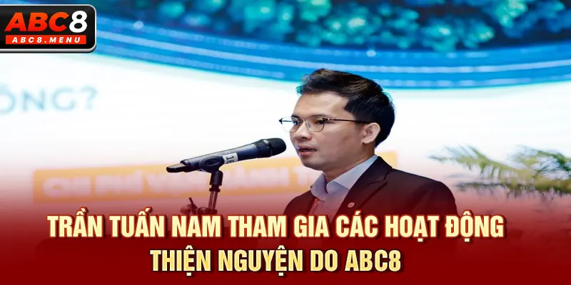 Trần Tuấn Nam tham gia các hoạt động thiện nguyện do ABC8