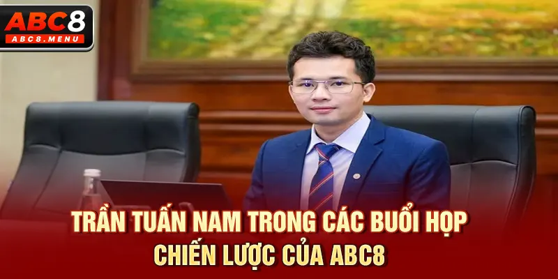 Trần Tuấn Nam trong các buổi họp chiến lược của ABC8.