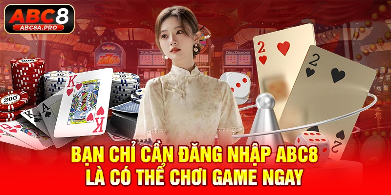 Bạn chỉ cần đăng nhập ABC8 là có thể chơi game ngay