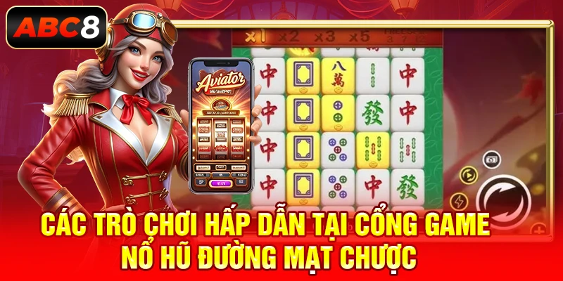 Các trò chơi hấp dẫn tại cổng game nổ hũ đường mạt chược