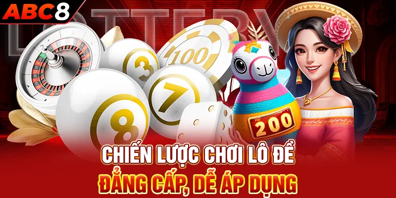 Chiến lược chơi lô đề đẳng cấp, dễ áp dụng