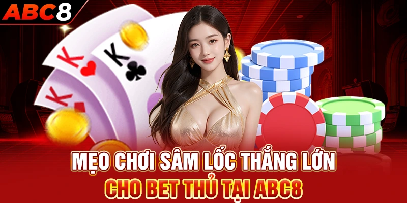 Mẹo chơi sâm lốc thắng lớn cho bet thủ tại ABC8