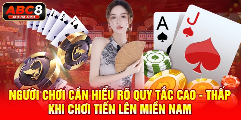 Người chơi cần hiểu rõ quy tắc cao - thấp khi chơi Tiến lên miền Nam