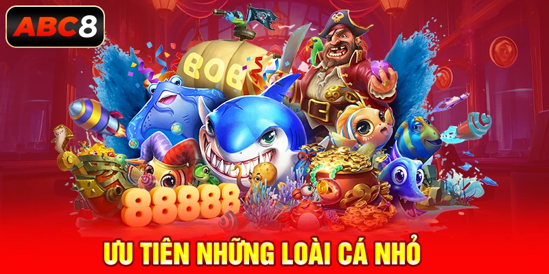 Ưu tiên những loài cá nhỏ